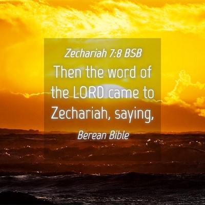 Picture 04 - Zechariah 7:8 BSB - Then the word of the LORD came to Zechariah, - Bible Verse Picture