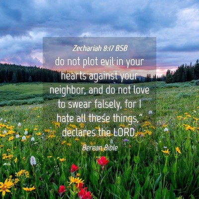 Picture 04 - Zechariah 8:17 BSB - do not plot evil in your hearts against your - Bible Verse Picture
