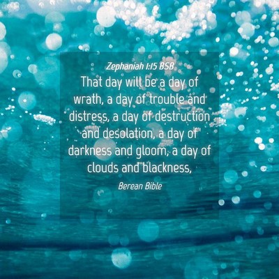 Picture 04 - Zephaniah 1:15 BSB - That day will be a day of wrath, a day of trouble - Bible Verse Picture