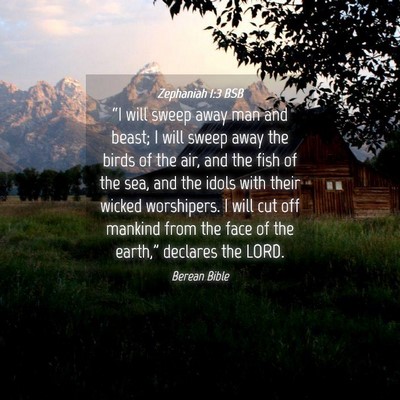Picture 04 - Zephaniah 1:3 BSB - “I will sweep away man and beast; I will sweep - Bible Verse Picture