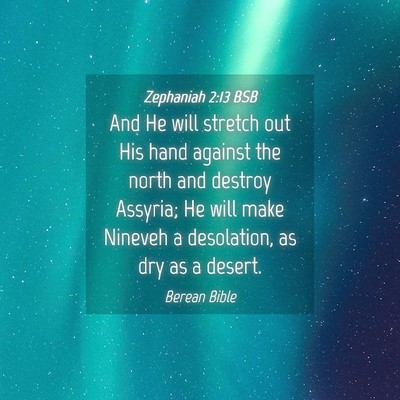 Picture 04 - Zephaniah 2:13 BSB - And He will stretch out His hand against the - Bible Verse Picture
