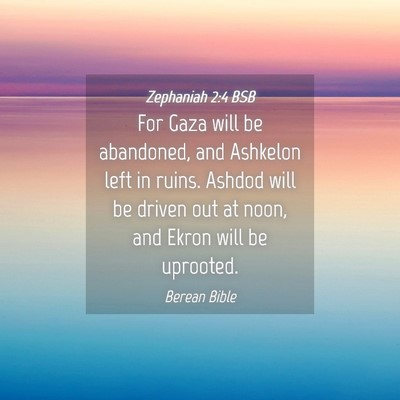 Picture 04 - Zephaniah 2:4 BSB - For Gaza will be abandoned, and Ashkelon left in - Bible Verse Picture