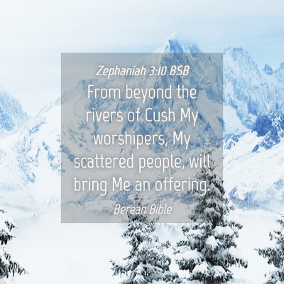 Picture 04 - Zephaniah 3:10 BSB - From beyond the rivers of Cush My worshipers, My - Bible Verse Picture
