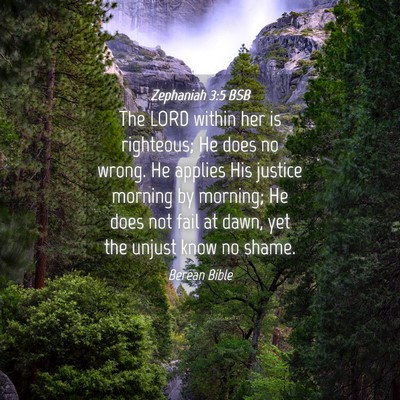 Picture 04 - Zephaniah 3:5 BSB - The LORD within her is righteous; He does no - Bible Verse Picture