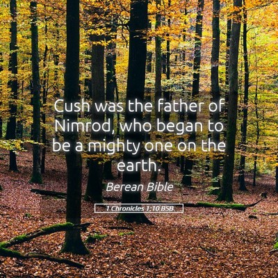 Picture 05 - 1 Chronicles 1:10 BSB - Cush was the father of Nimrod, who began to be a - Bible Verse Picture