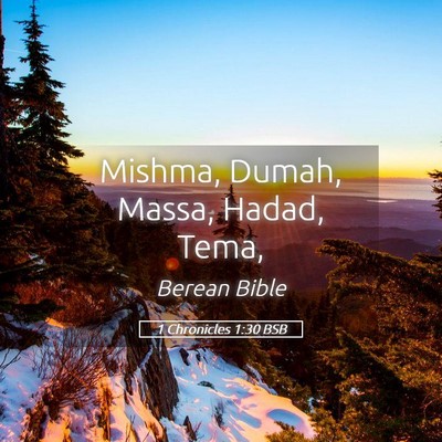 Picture 05 - 1 Chronicles 1:30 BSB - Mishma, Dumah, Massa, Hadad, - Bible Verse Picture
