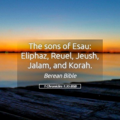 Picture 05 - 1 Chronicles 1:35 BSB - The sons of Esau: Eliphaz, Reuel, Jeush, Jalam, - Bible Verse Picture