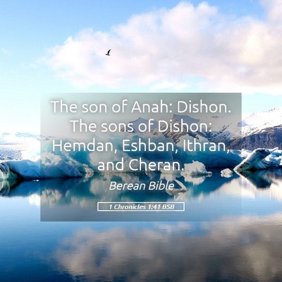 Picture 05 - 1 Chronicles 1:41 BSB - The son of Anah: Dishon. The sons of Dishon: - Bible Verse Picture