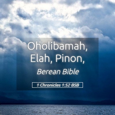 Picture 05 - 1 Chronicles 1:52 BSB - Oholibamah, Elah, - Bible Verse Picture