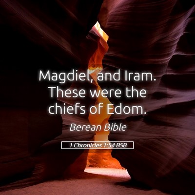 Picture 05 - 1 Chronicles 1:54 BSB - Magdiel, and Iram. These were the chiefs of - Bible Verse Picture