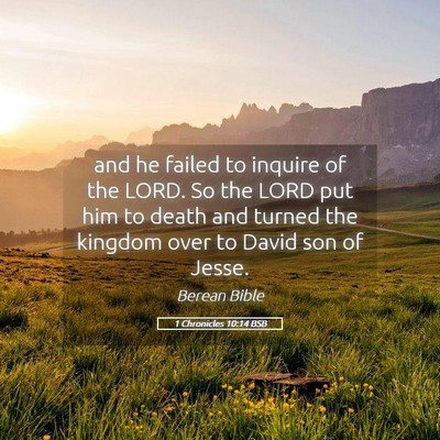 Picture 05 - 1 Chronicles 10:14 BSB - and he failed to inquire of the LORD. So the LORD - Bible Verse Picture