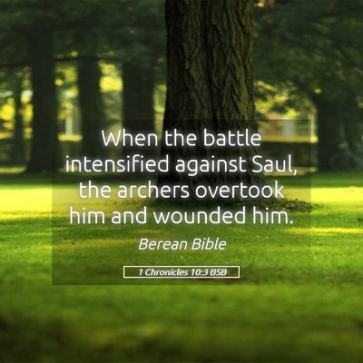 Picture 05 - 1 Chronicles 10:3 BSB - When the battle intensified against Saul, the - Bible Verse Picture