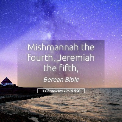 Picture 05 - 1 Chronicles 12:10 BSB - Mishmannah the fourth, Jeremiah the - Bible Verse Picture