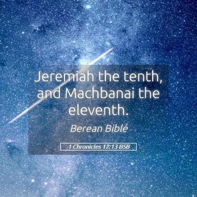 Picture 05 - 1 Chronicles 12:13 BSB - Jeremiah the tenth, and Machbanai the - Bible Verse Picture