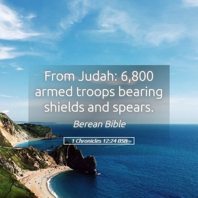 Picture 05 - 1 Chronicles 12:24 BSB - From Judah: 6,800 armed troops bearing shields - Bible Verse Picture
