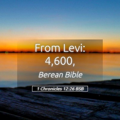 Picture 05 - 1 Chronicles 12:26 BSB - From Levi: - Bible Verse Picture