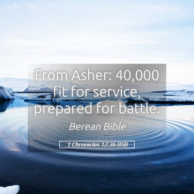 Picture 05 - 1 Chronicles 12:36 BSB - From Asher: 40,000 fit for service, prepared for - Bible Verse Picture
