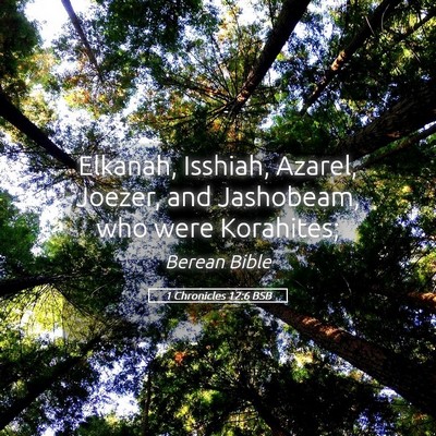 Picture 05 - 1 Chronicles 12:6 BSB - Elkanah, Isshiah, Azarel, Joezer, and Jashobeam, - Bible Verse Picture