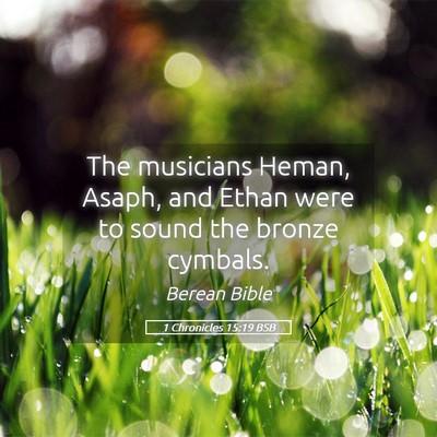 Picture 05 - 1 Chronicles 15:19 BSB - The musicians Heman, Asaph, and Ethan were to - Bible Verse Picture