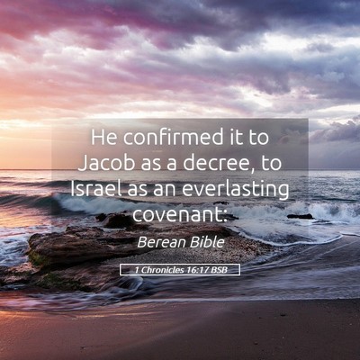 Picture 05 - 1 Chronicles 16:17 BSB - He confirmed it to Jacob as a decree, to Israel - Bible Verse Picture