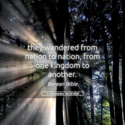 Picture 05 - 1 Chronicles 16:20 BSB - they wandered from nation to nation, from one - Bible Verse Picture