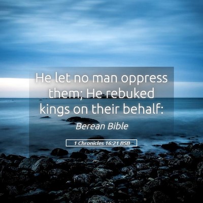Picture 05 - 1 Chronicles 16:21 BSB - He let no man oppress them; He rebuked kings on - Bible Verse Picture