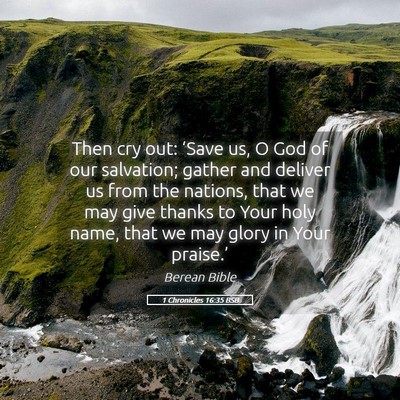 Picture 05 - 1 Chronicles 16:35 BSB - Then cry out: ‘Save us, O God of our salvation; - Bible Verse Picture