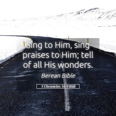 Picture 05 - 1 Chronicles 16:9 BSB - Sing to Him, sing praises to Him; tell of all His - Bible Verse Picture