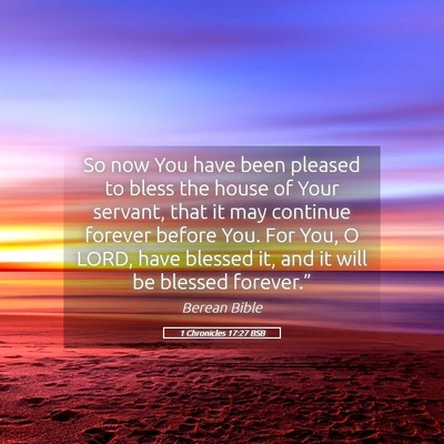 Picture 05 - 1 Chronicles 17:27 BSB - So now You have been pleased to bless the house - Bible Verse Picture