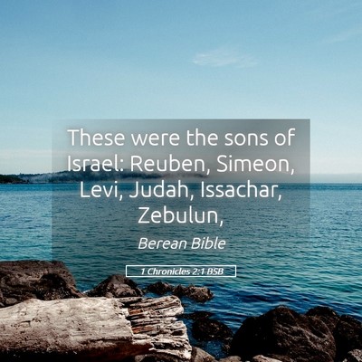 Picture 05 - 1 Chronicles 2:1 BSB - These were the sons of Israel: Reuben, Simeon, - Bible Verse Picture