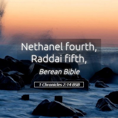 Picture 05 - 1 Chronicles 2:14 BSB - Nethanel fourth, Raddai - Bible Verse Picture