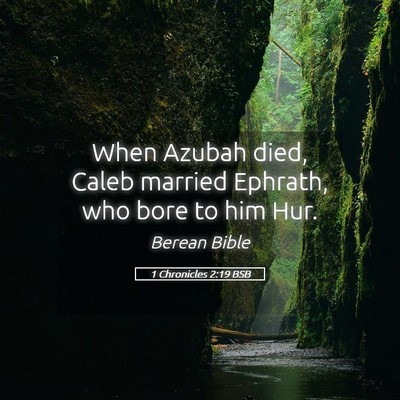 Picture 05 - 1 Chronicles 2:19 BSB - When Azubah died, Caleb married Ephrath, who bore - Bible Verse Picture