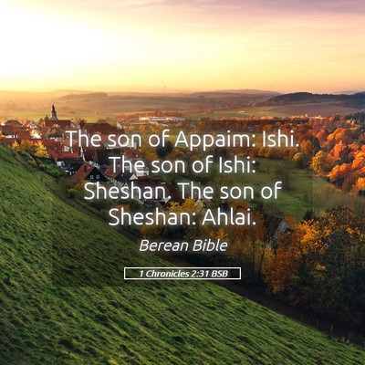 Picture 05 - 1 Chronicles 2:31 BSB - The son of Appaim: Ishi. The son of Ishi: - Bible Verse Picture