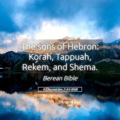 Picture 05 - 1 Chronicles 2:43 BSB - The sons of Hebron: Korah, Tappuah, Rekem, and - Bible Verse Picture