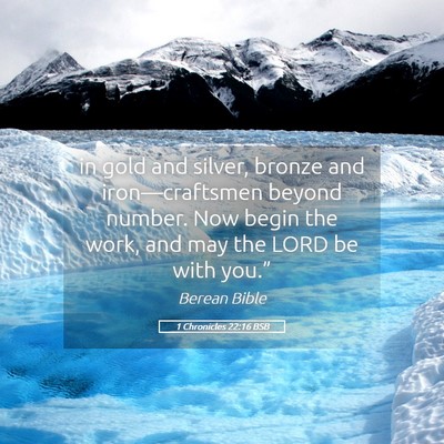 Picture 05 - 1 Chronicles 22:16 BSB - in gold and silver, bronze and iron—craftsmen - Bible Verse Picture