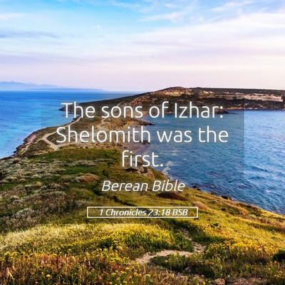 Picture 05 - 1 Chronicles 23:18 BSB - The sons of Izhar: Shelomith was the - Bible Verse Picture