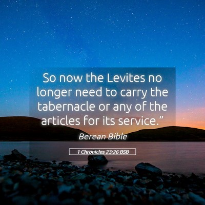 Picture 05 - 1 Chronicles 23:26 BSB - So now the Levites no longer need to carry the - Bible Verse Picture