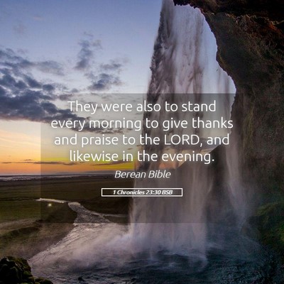 Picture 05 - 1 Chronicles 23:30 BSB - They were also to stand every morning to give - Bible Verse Picture