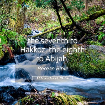 Picture 05 - 1 Chronicles 24:10 BSB - the seventh to Hakkoz, the eighth to - Bible Verse Picture