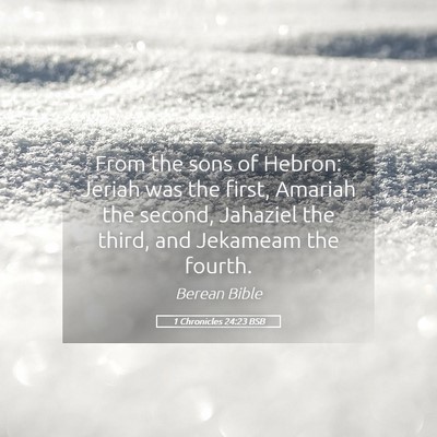 Picture 05 - 1 Chronicles 24:23 BSB - From the sons of Hebron: Jeriah was the first, - Bible Verse Picture