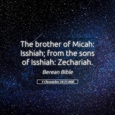 Picture 05 - 1 Chronicles 24:25 BSB - The brother of Micah: Isshiah; from the sons of - Bible Verse Picture