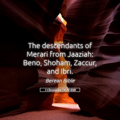 Picture 05 - 1 Chronicles 24:27 BSB - The descendants of Merari from Jaaziah: Beno, - Bible Verse Picture