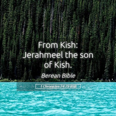 Picture 05 - 1 Chronicles 24:29 BSB - From Kish: Jerahmeel the son of - Bible Verse Picture