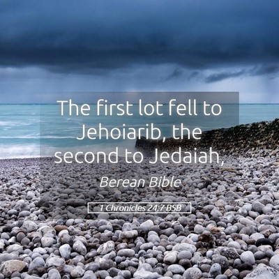 Picture 05 - 1 Chronicles 24:7 BSB - The first lot fell to Jehoiarib, the second to - Bible Verse Picture