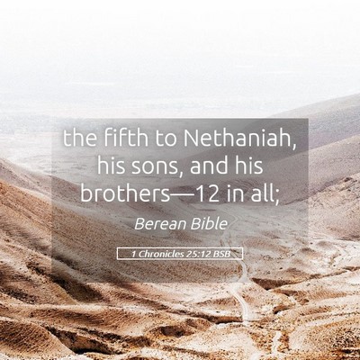 Picture 05 - 1 Chronicles 25:12 BSB - the fifth to Nethaniah, his sons, and his - Bible Verse Picture
