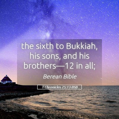 Picture 05 - 1 Chronicles 25:13 BSB - the sixth to Bukkiah, his sons, and his - Bible Verse Picture