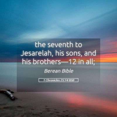 Picture 05 - 1 Chronicles 25:14 BSB - the seventh to Jesarelah, his sons, and his - Bible Verse Picture