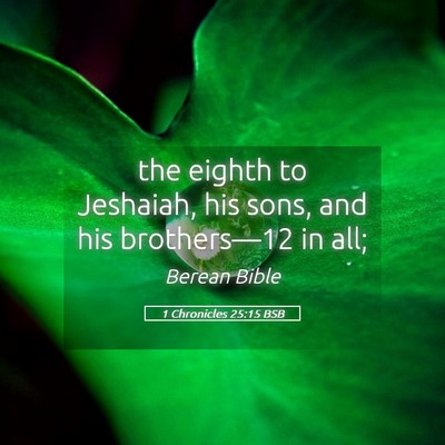 Picture 05 - 1 Chronicles 25:15 BSB - the eighth to Jeshaiah, his sons, and his - Bible Verse Picture