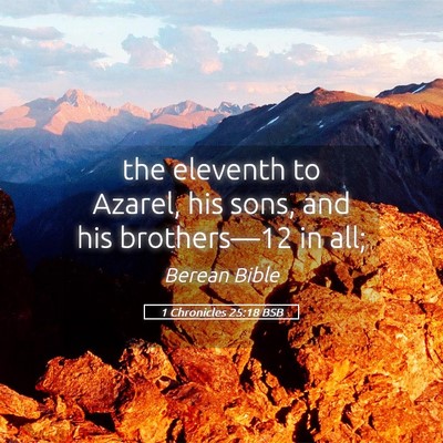 Picture 05 - 1 Chronicles 25:18 BSB - the eleventh to Azarel, his sons, and his - Bible Verse Picture