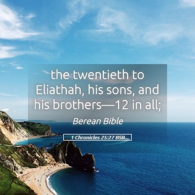 Picture 05 - 1 Chronicles 25:27 BSB - the twentieth to Eliathah, his sons, and his - Bible Verse Picture